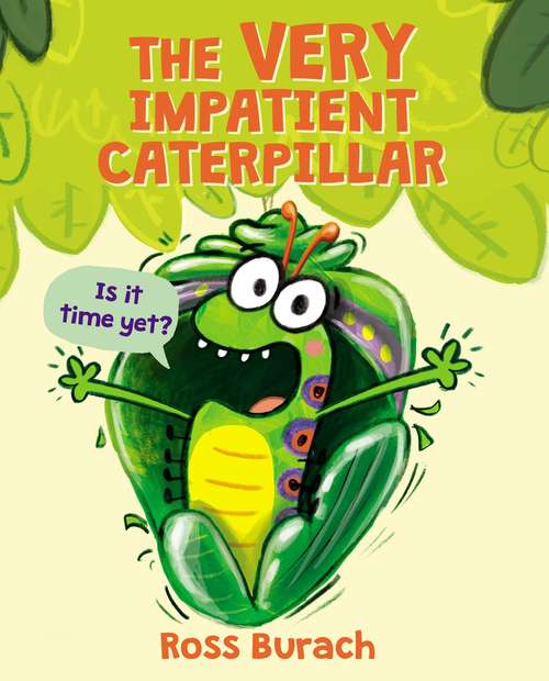 Book cover of The Very Impatient Caterpillar: Am I A Butterfly Yet?
