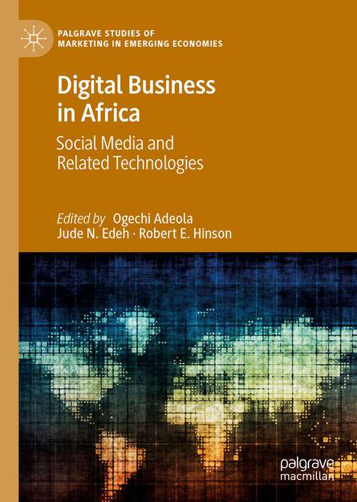 Digital Business in Africa: Social Media and Related Technologies (Palgrave Studies of Marketing in Emerging Economies)