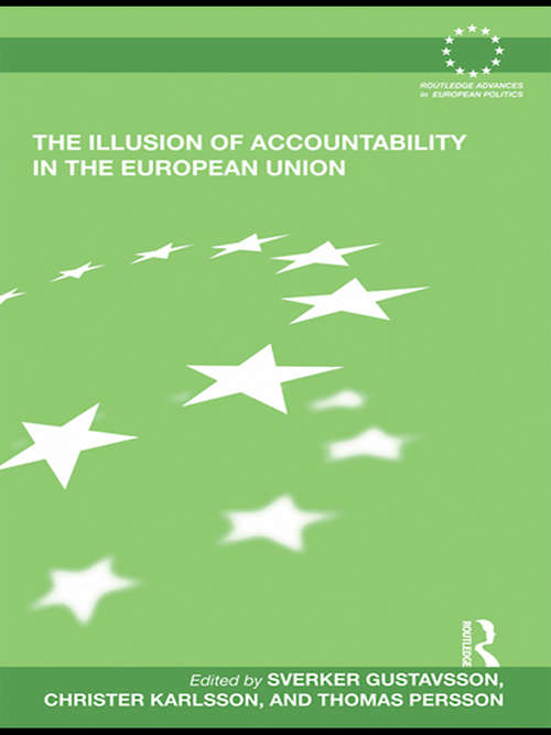 The Illusion of Accountability in the European Union (Routledge Advances in European Politics)