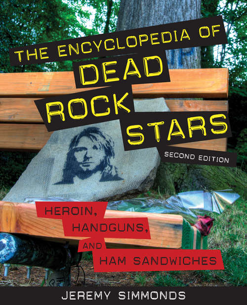 Book cover of The Encyclopedia of Dead Rock Stars: Heroin, Handguns, and Ham Sandwiches