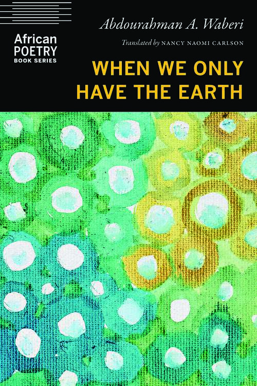 Book cover of When We Only Have the Earth (African Poetry Book)