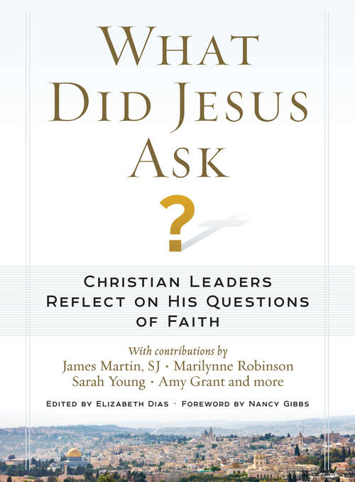 What Did Jesus Ask?: Today's Christian Leaders Illuminate the Words of Christ