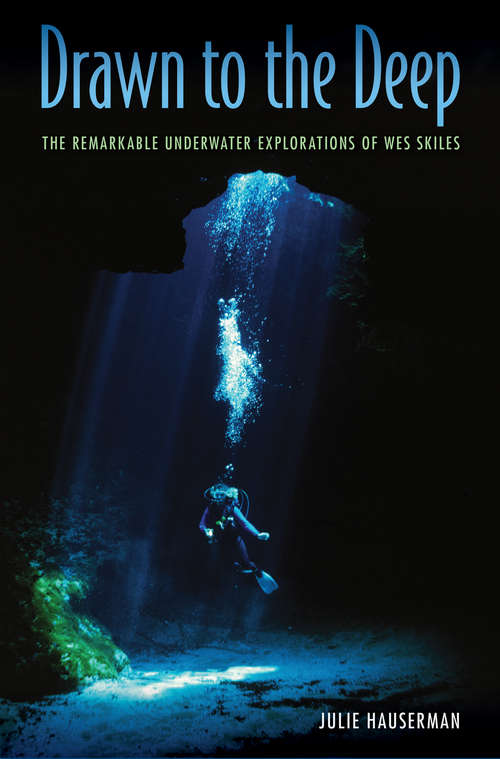 Book cover of Drawn to the Deep: The Remarkable Underwater Explorations of Wes Skiles