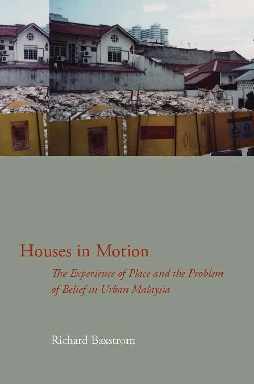 Book cover of Houses in Motion: The Experience of Place and the Problem of Belief in Urban Malaysia