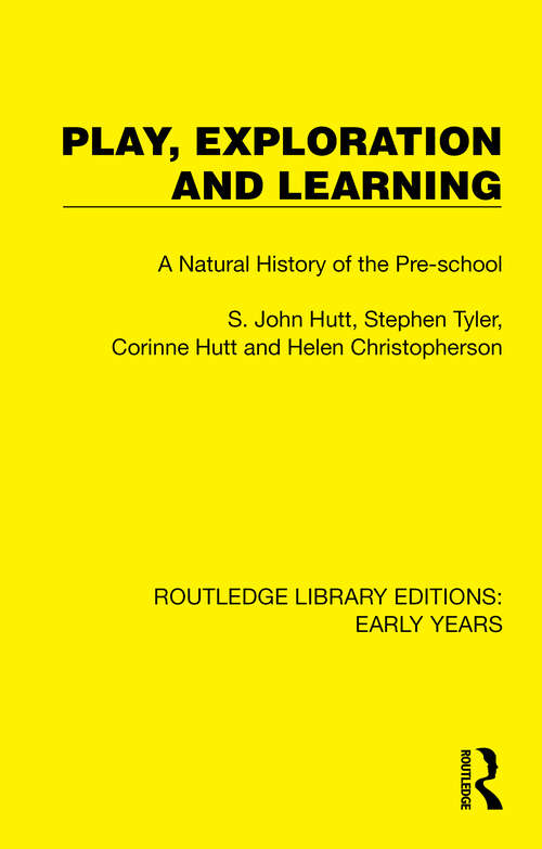 Play, Exploration and Learning: A Natural History of the Pre-school (Routledge Library Editions: Early Years)