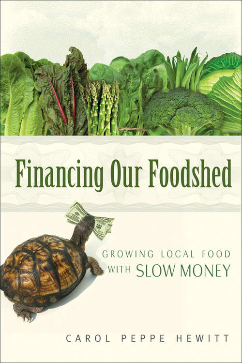 Book cover of Financing Our Foodshed: Growing Local Food with Slow Money