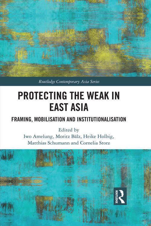 Protecting the Weak in East Asia: Framing, Mobilisation and Institutionalisation (Routledge Contemporary Asia Series)