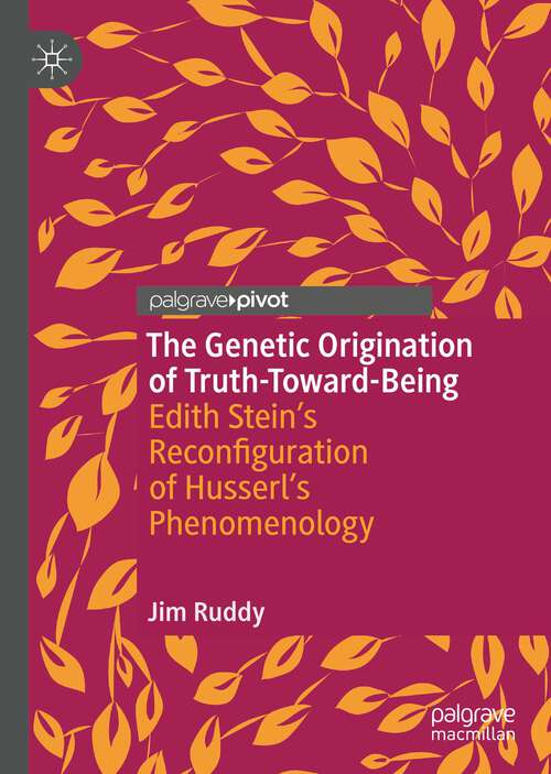 Book cover of The Genetic Origination of Truth-Toward-Being: Edith Stein’s Reconfiguration of Husserl’s Phenomenology (1st ed. 2022)