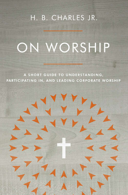 Book cover of On Worship: A Short Guide to Understanding, Participating in, and Leading Corporate Worship