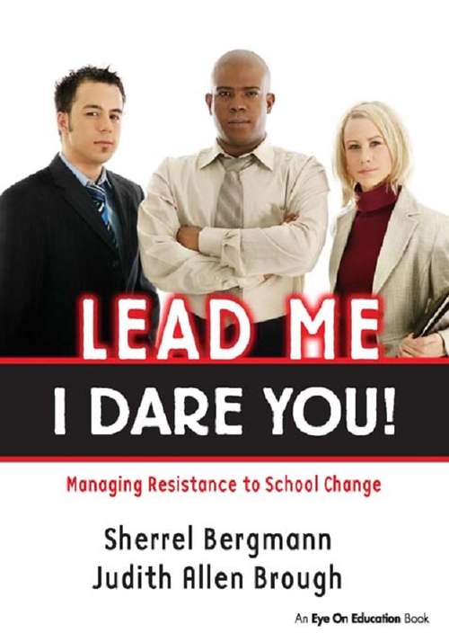 Book cover of Lead Me, I Dare You!: Managing Resistance to School Change