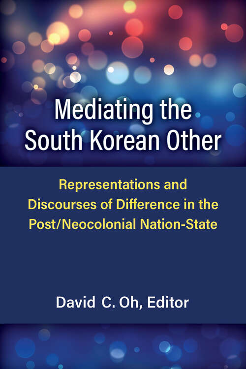 Book cover of Mediating the South Korean Other: Representations and Discourses of Difference in the Post/Neocolonial Nation-State (Perspectives On Contemporary Korea)