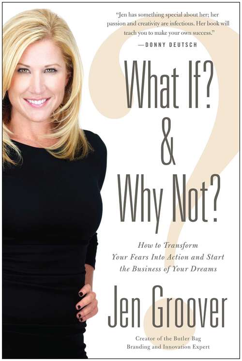 Book cover of What If? and Why Not?: How to Transform Your Fears Into Action and Start the Business of Your Dreams