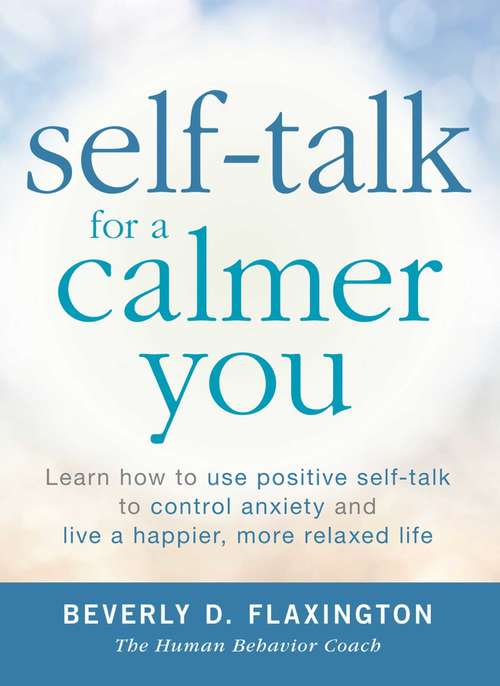 Book cover of Self-Talk for a Calmer You: Learn how to use positive self-talk to control anxiety and live a happier, more relaxed life