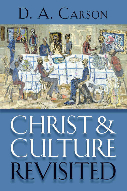 Christ and Culture Revisited: Une Evaluation De La Pensee De H. Richard Niebuhr Sur La Culture