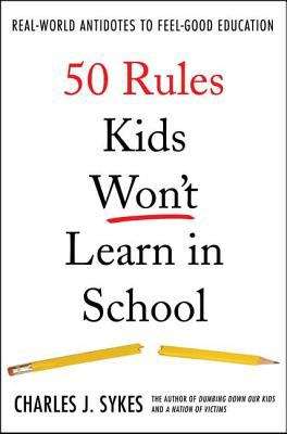 Book cover of 50 Rules Kids Won't Learn in School: Real-World Antidotes to Feel-Good Education