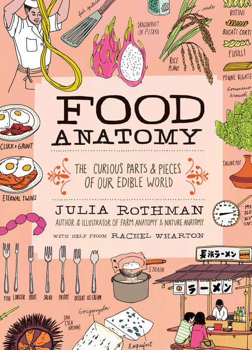 Food Anatomy: The Curious Parts And Pieces Of Our Edible World (Anatomy Ser.)