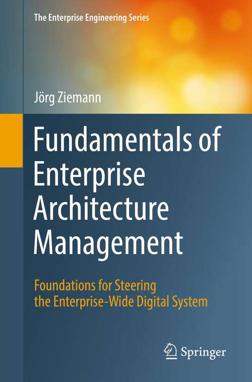 Book cover of Fundamentals of Enterprise Architecture Management: Foundations for Steering the Enterprise-Wide Digital System (1st ed. 2022) (The Enterprise Engineering Series)