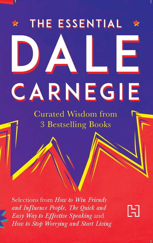 The Essential Dale Carnegie: Curated Wisdom from 3 Bestselling Books