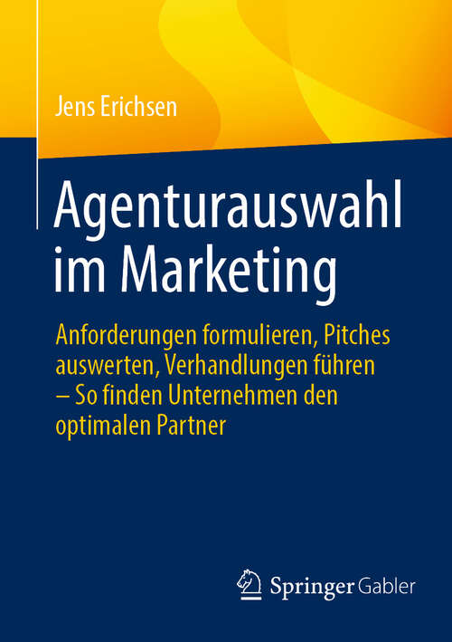Book cover of Agenturauswahl im Marketing: Anforderungen formulieren, Pitches auswerten, Verhandlungen führen – So finden Unternehmen den optimalen Partner