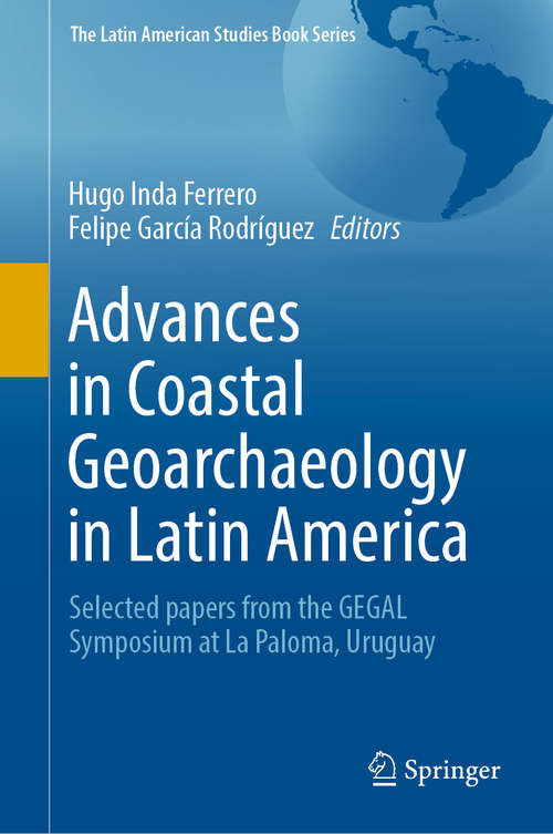 Advances in Coastal Geoarchaeology in Latin America: Selected papers from the GEGAL Symposium at La Paloma, Uruguay (The Latin American Studies Book Series)