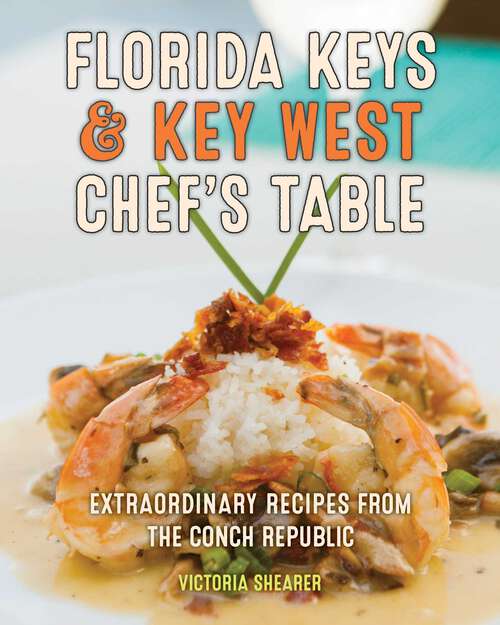 Book cover of Florida Keys & Key West Chef's Table: Extraordinary Recipes from the Conch Republic (2nd Edition)