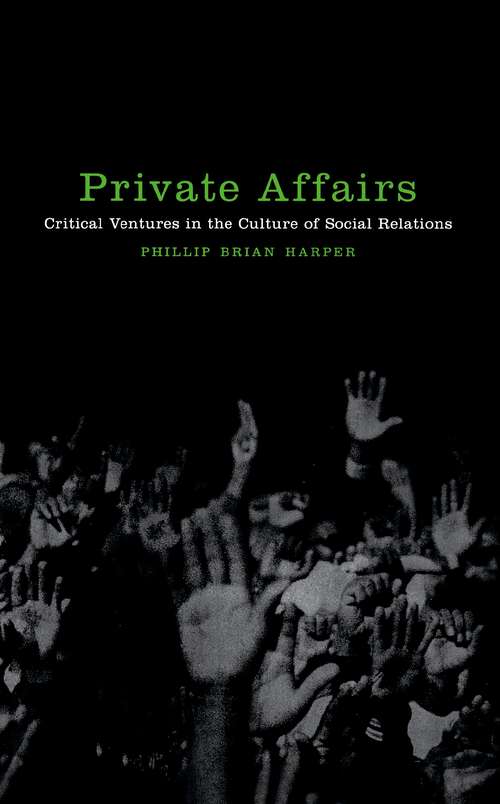 Book cover of Private Affairs: Critical Ventures in the Culture of Social Relations (Sexual Cultures #22)