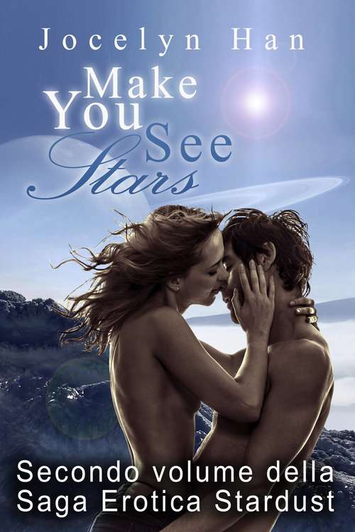 Book cover of Make You See Stars (Secondo Volume Della Saga Erotica Stardust)