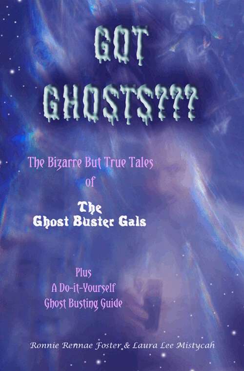 Book cover of Got Ghost: The Bizarre but True Tales of the Ghost Buster Gals Plus A Do-it-Yourself Ghost Busting Guide