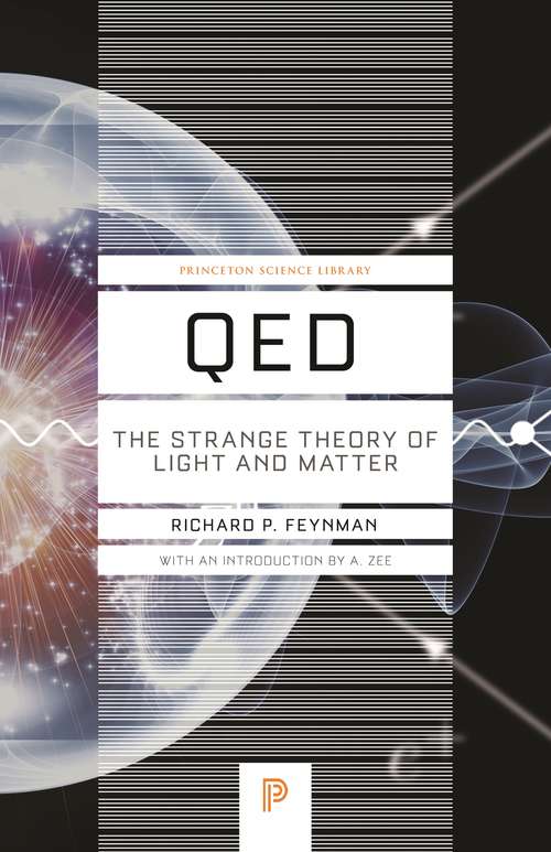 QED: The Strange Theory of Light and Matter (Princeton Science Library #33)