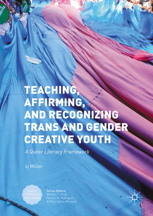 Teaching, Affirming, and Recognizing Trans and Gender Creative Youth: A Queer Literacy Framework (Queer Studies and Education)