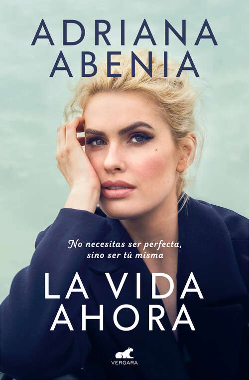 Book cover of La vida ahora: No necesitas ser perfecta, sino ser tú misma