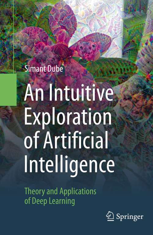 Book cover of An Intuitive Exploration of Artificial Intelligence: Theory and Applications of Deep Learning (1st ed. 2021)
