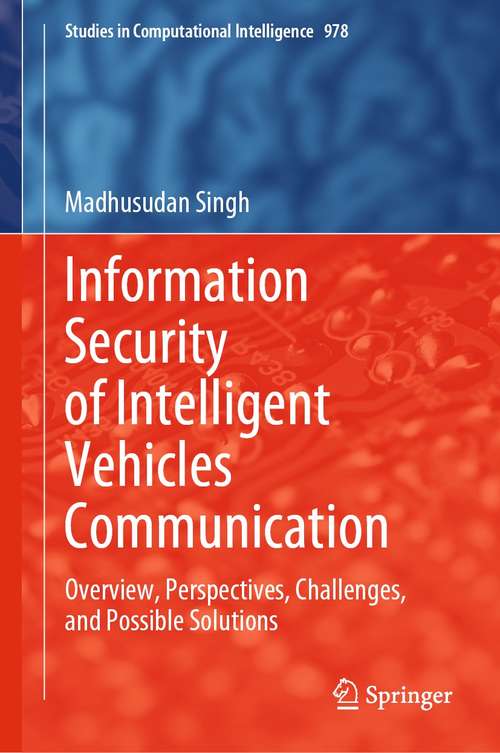Information Security of Intelligent Vehicles Communication: Overview, Perspectives, Challenges,  and Possible Solutions (Studies in Computational Intelligence #978)