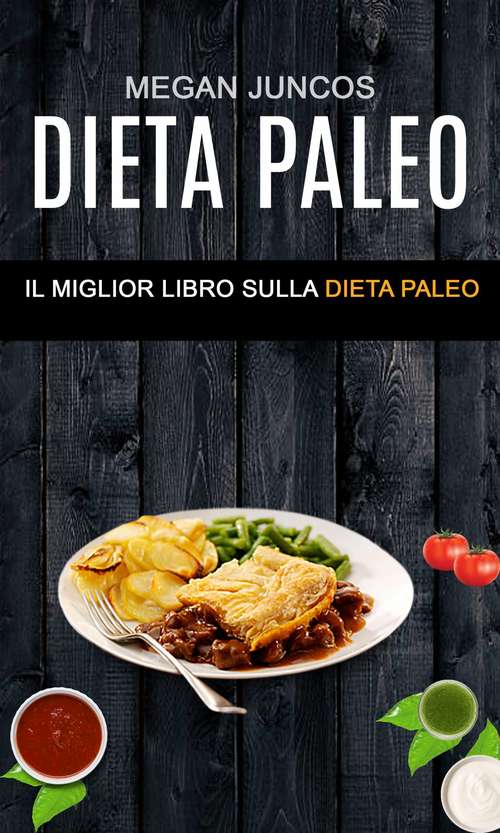 Book cover of Dieta Paleo: Il miglior libro sulla Paleodieta
