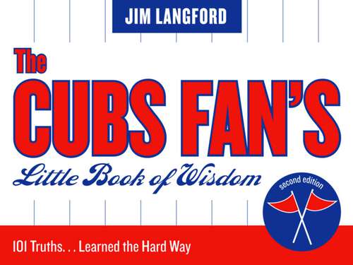 Book cover of The Cubs Fan's Little Book of Wisdom: 101 Truths...Learned the Hard Way (2nd Edition)