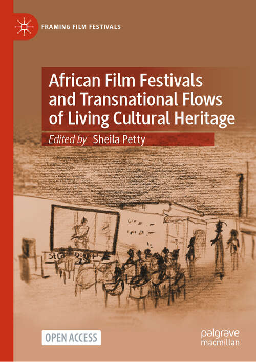 Book cover of African Film Festivals and Transnational Flows of Living Cultural Heritage (Framing Film Festivals)