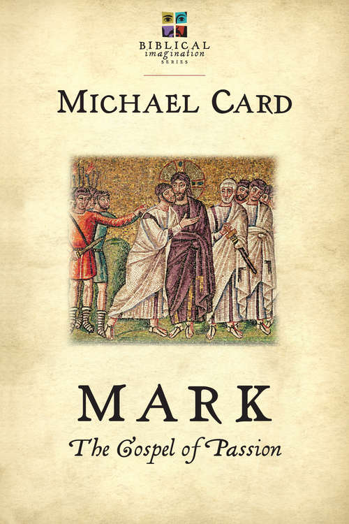 Mark: The Gospel of Passion (The Biblical Imagination Series)
