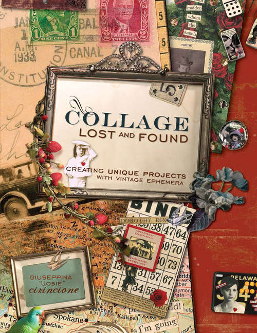 Book cover of Collage Lost and Found: Creating Unique Projects with Vintage Ephemera
