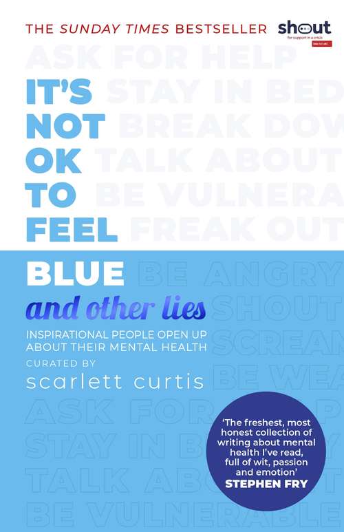 Book cover of It's Not OK to Feel Blue: Inspirational people open up about their mental health (And Other Lies)