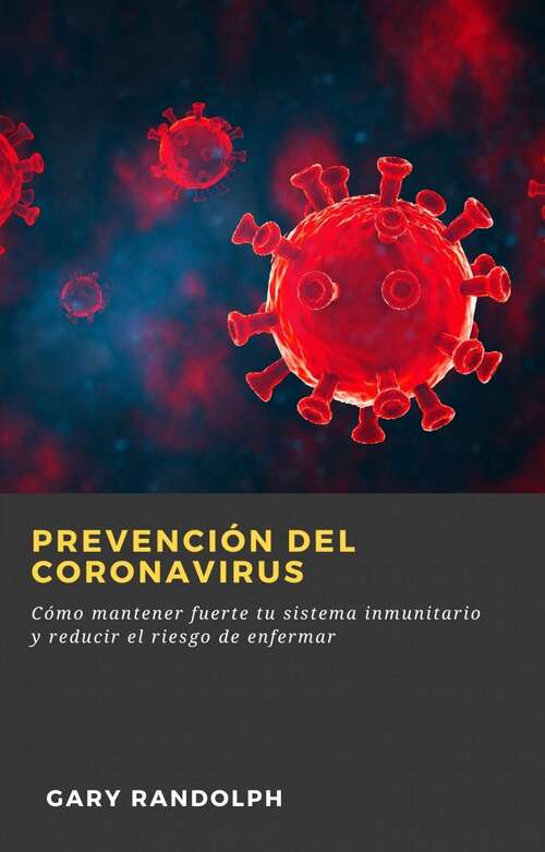 Book cover of Prevención del Coronavirus: Cómo mantener fuerte tu sistema inmunitario y reducir el riesgo de enfermar