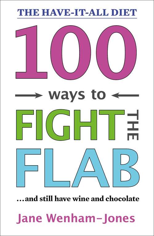 100 Ways to Fight the Flab: The Have-it-all Diet