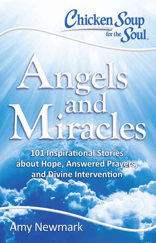 Book cover of Chicken Soup for the Soul: 101 Inspirational Stories about Hope, Answered Prayers, and Divine Intervention