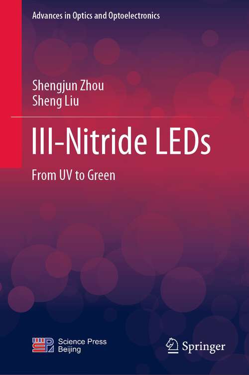 III-Nitride LEDs: From UV to Green (Advances in Optics and Optoelectronics)
