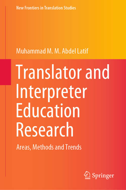 Book cover of Translator and Interpreter Education Research: Areas, Methods and Trends (1st ed. 2020) (New Frontiers in Translation Studies)