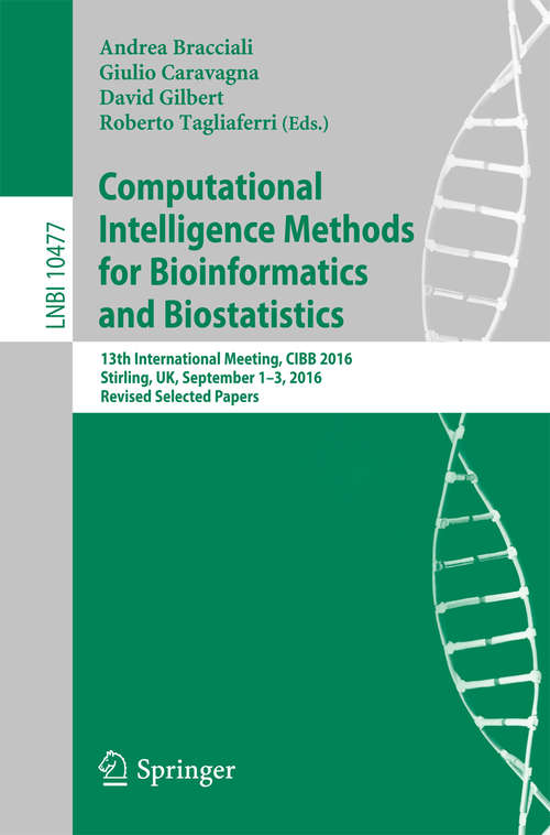 Computational Intelligence Methods for Bioinformatics and Biostatistics: 13th International Meeting, CIBB 2016, Stirling, UK, September 1-3, 2016, Revised Selected Papers (Lecture Notes in Computer Science #10477)