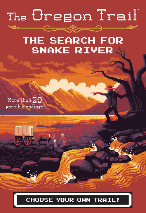 The Search for Snake River: The Search For Snake River And The Road To Oregon City (The Oregon Trail #3)