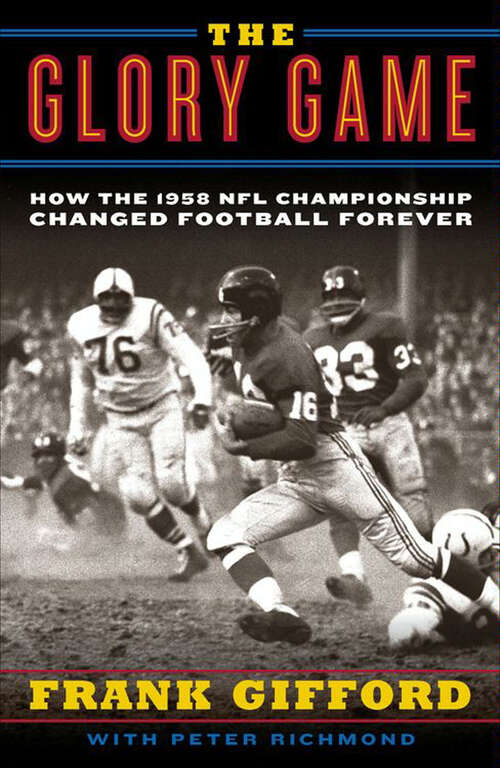 Book cover of The Glory Game: How the 1958 NFL Championship Changed Football Forever