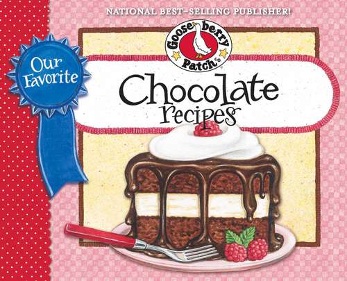 Book cover of Our Favorite Chocolate Recipes Cookbook: Over 60 of Our Favorite Chocolate Recipes plus just as many handy tips and a new photo cover