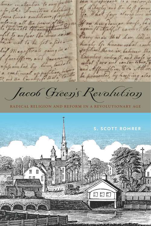 Book cover of Jacob Green’s Revolution: Radical Religion and Reform in a Revolutionary Age