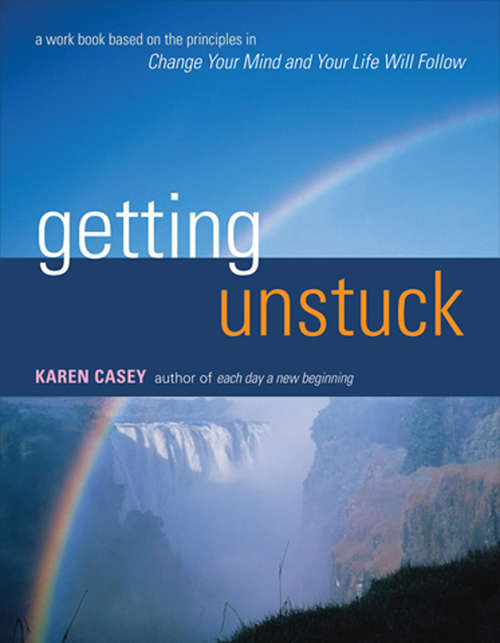 Getting Unstuck: A Work Book Based on the Principles in Change Your Mind and Your Life Will Follow